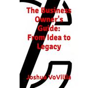 The Business Owner's Guide: From Idea to Legacy