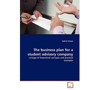 The business plan for a student advisory company: Linkage of theoretical concepts and practical examples