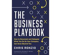 The Business Playbook: How to Document and Delegate What You Do So Your Company Can Grow Beyond You