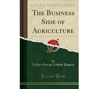 The Business Side of Agriculture (Classic Reprint)