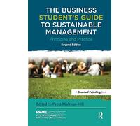 The Business Student's Guide to Sustainable Management: Principles and Practice (The Principles for Responsible Management Education Series)