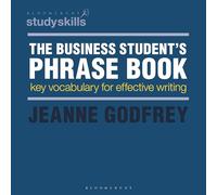 The Business Student's Phrase Book: Key Vocabulary for Effective Writing (Bloomsbury Study Skills)