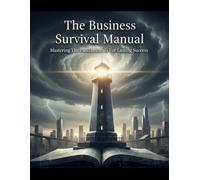 The Business Survival Manual: Mastering The Fundamentals For Lasting Success