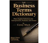 THE Business Terms Dictionary: Plain-English Definitions for Entrepreneurs, Students, and Owners