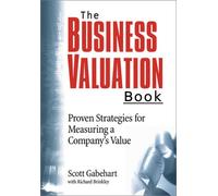 The Business Valuation Book: Proven Strategies for Measuring a Company's Value