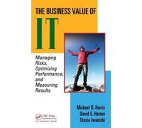 The Business Value of IT : Managing Risks, Optimizing Performance and Measuring Results