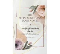 THE BUSINESSWOMAN'S INNER VOICE: Daily Affirmations for the Hard Working Woman