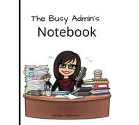 The Busy Admin’s Notebook | 7.5" x 9.25", 180 pages, ideal for Administrative Assistant, Executive Assistant, office