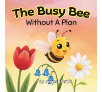 The Busy Bee Without a Plan for Kids Ages 2-7 years old: A Rhyming Toddler Story About Focus, Planning, Emotional Regulation & Learning to Slow Down - ... Early Readers & Bedtime Routines