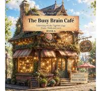 The Busy Brain Café: Celebrating All the Different Ways Brains Think and Learn: 6 (Think Like a Brain!: The Busy Brain Café)