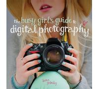 The Busy Girl's Guide to Digital Photography