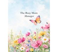 The Busy Mom Manager: A Daily Planner For Life, Family & Everything In Between