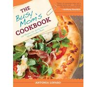 The Busy Mom's Cookbook: 100 Recipes for Quick, Delicious, Home-Cooked Meals