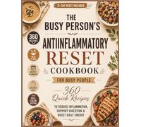 The Busy Person’s Anti-Inflammatory Reset Cookbook: 360 Quick Recipes to Reduce Inflammation, Support Digestion & Boost Daily Energy