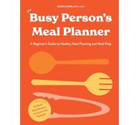 The Busy Person's Meal Planner: A Beginner's Guide to Healthy Meal Planning and Meal Prep including 50+ Recipes and a Weekly Meal Plan/Grocery List ... Recipes and a 52-Week Meal Planner Notepad