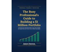 The Busy Professional’s Guide to Building a $1 Million Portfolio: A Practical, No-Nonsense Path to Long-Term Wealth for People Who Don’t Have Time to Watch the Market (Strategic Investor Series)