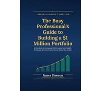 The Busy Professional’s Guide to Building a $1 Million Portfolio: A Practical, No-Nonsense Path to Long-Term Wealth for People Who Don’t Have Time to Watch the Market (Strategic Investor Series)