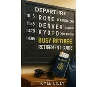 The Busy Retiree: A Complete Retirement Guide for Living with Purpose and Fun