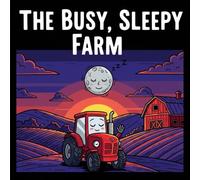 The Busy, Sleepy Farm: A Bedtime Book for Little Truck and Tractor Lovers (sleepy story books)