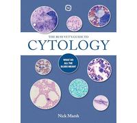 The Busy Vet's Guide to Cytology : What Do All the Blobs Mean?