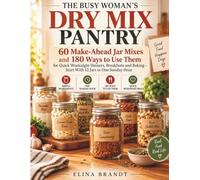 The Busy Woman's Dry Mix Pantry: 60 Make-Ahead Jar Mixes and 180 Ways to Use Them for Quick Weeknight Dinners, Breakfasts and Baking - Start With 12 Jars in One Sunday Hour
