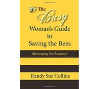 The Busy Woman's Guide to Saving the Bees: Beekeeping NOT Required