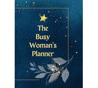 The Busy Woman's Planner: Get Your Shit Together