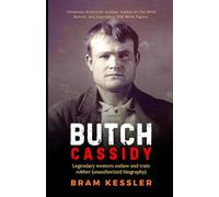 The Butch Cassidy Story: Legendary western outlaw and train robber (unauthorized biography) - (One Story, Endless Impact - How It Changed It All)