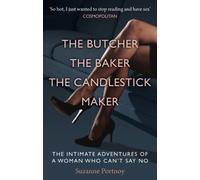 The Butcher, The Baker, The Candlestick Maker: The Intimate Adventures of a Woman Who Can’t Say No