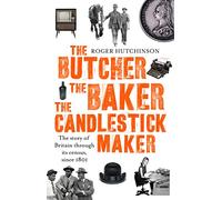 The Butcher, the Baker, the Candlestick-Maker : The story of Britain through its census, since 1801