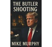 The Butler Shooting: The Untold Story Behind The Shooting And Near Assasination Of Donald Trump. (America’s democracy)