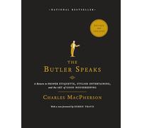 The Butler Speaks : A Return to Proper Etiquette, Stylish Entertaining, and the Art of Good Housekeeping