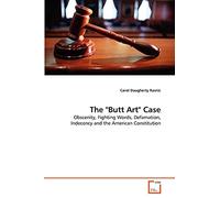 The "Butt Art" Case: Obscenity, Fighting Words, Defamation, Indecency and the American Constitution