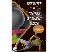 THE BUTT & GLUTES WORKOUT BIBLE: Lift, Sculpt, And Transform at Any Age