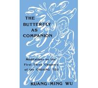 The Butterfly as Companion: Meditations on the First Three Chapters of the Chuang Tzu (Suny series in Religion and Philosophy) (English and Mandarin Chinese Edition) (SUNY series in Religious Studies)