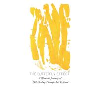 The Butterfly Effect: A Woman's Journey of Self Healing Through Art & Word