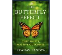 THE BUTTERFLY EFFECT Tiny Shifts, Massive Outcomes
