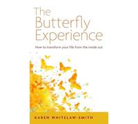 The Butterfly Experience: How to Transform Your Life from the Inside Out