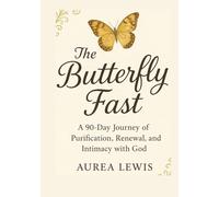 The Butterfly Fast: 90-Day Purification Journal: A Christian Devotional for Fasting, Prayer, and Spiritual Transformation (The Butterfly Fast - 90-Day Purification Fast)