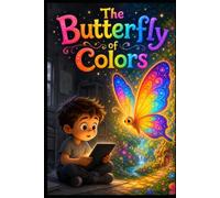 The Butterfly of Colors: A Magical Adventure That Inspires Children to Explore Nature Beyond Screens