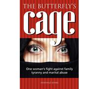 The butterfly’s cage: One woman’s fight against family tyranny and marital abuse