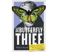 The Butterfly Thief : Adventure, Fraud, Scotland Yard, and Australia's Greatest Museum Heist