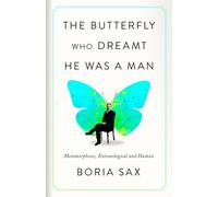 The Butterfly Who Dreamt He Was a Man : Metamorphoses, Entomological and Human