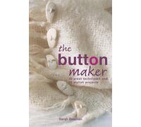 The Button Maker: 30 Great Techniques and 35 Stylish Projects