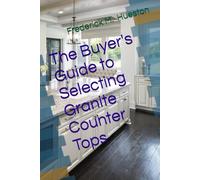 The Buyer's Guide to Selecting Granite Counter Tops
