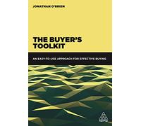 The Buyer's Toolkit: An Easy-to-Use Approach for Effective Buying