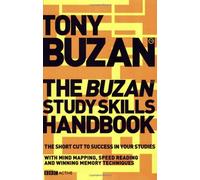 The Buzan Study Skills Handbook: The Shortcut to Success in Your Studies with Mind Mapping, Speed Re: Written by Tony Buzan, 2007 Edition, (1st Edition) Publisher: BBC Active [Paperback]