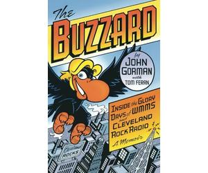The Buzzard: Inside the Glory Days of WMMS and Cleveland Rock Radio--A Memoir