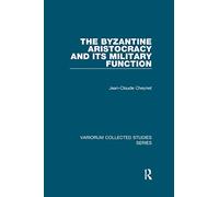 The Byzantine Aristocracy and its Military Function (Variorum Collected Studies)