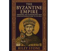 The Byzantine Empire: Emperors and Iconography from Constantinople's Rise to Its Fall
